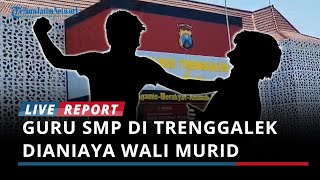 Buntut Sita Hp Siswa, Guru Smp Di Trenggalek Dianiaya Wali Murid
