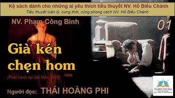 GIÀ KÉN CHẸN HOM. Tập 01. Tác giả NV. Phạm Công Bình. Người đọc: Thái Hoàng Phi