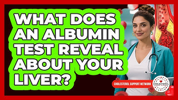 What Does An Albumin Test Reveal About Your Liver? - Cholesterol Support Network