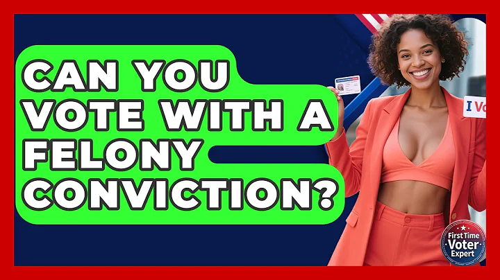 Can You Vote With A Felony Conviction? - First Time Voter Expert