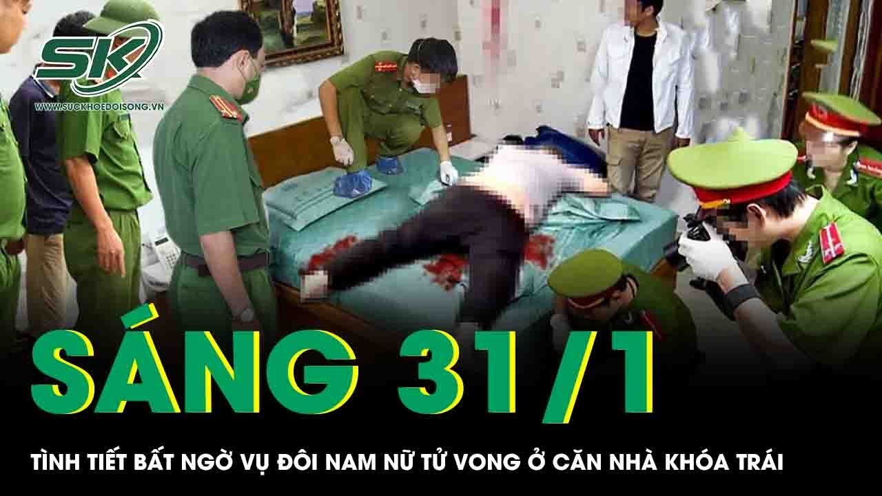 Sáng 31/1:Xuất hiện tình tiết bất ngờ về người phụ nữ tử vong cùng người đàn ông ở căn nhà khóa trái