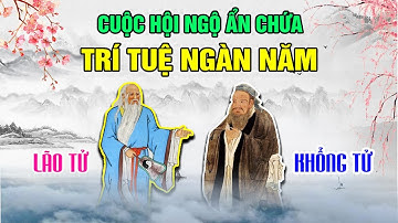 Cuộc Hội Ngộ Ẩn Chứa Trí Tuệ Ngàn Năm Giữa Khổng Tử và Lão Tử