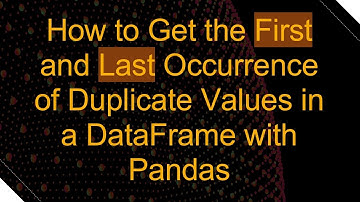 How to Get the First and Last Occurrence of Duplicate Values in a DataFrame with Pandas