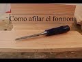 Como afilar y preparar un formon