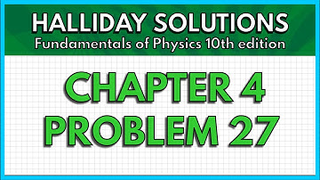 HALLIDAY SOLUTIONS - CHAPTER 4 PROBLEM 27 - Fundamentals of Physics 10th