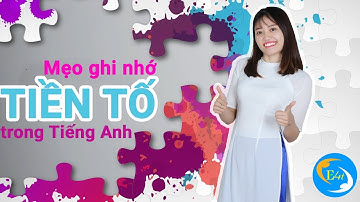 MẸO GHI NHỚ CÁC TIỀN TỐ TRONG TIẾNG ANH