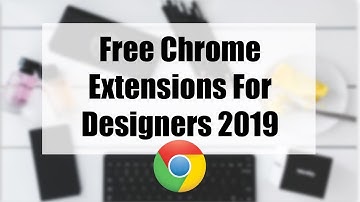 Best Free Chrome Extensions For Designers 2019