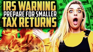 IRS Warning: Expect Smaller Tax Refunds This Year