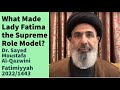 What Made Lady Fatima the Supreme Role Model? | Fatimiyyah 2022/1443 | Dr. Sayed Moustafa Al-Qazwini