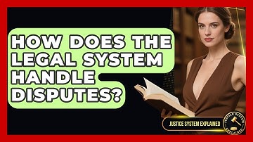 How Does the Legal System Handle Disputes? - Justice System Explained