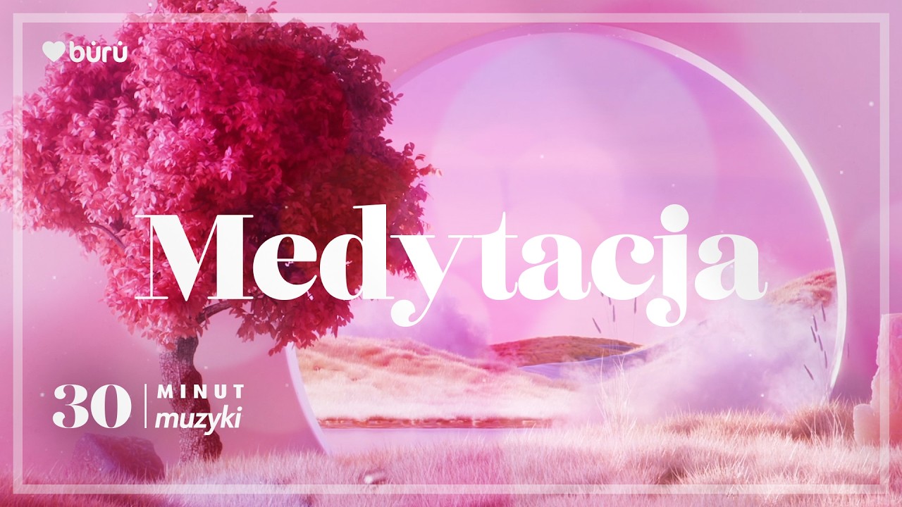 30 MIN Uważność i Oddech — Spokojna Muzyka Medytacyjna | LOVEBURU