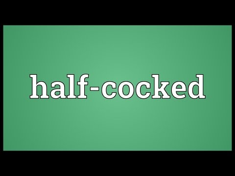 Half-cocked Meaning