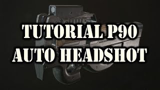 TUTORIAL P90 AUTO HEADSHOT