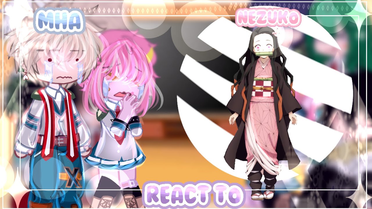 喔『 MHA REACT TO NEZUKO 🎀』MADE THIS 1 YEAR AGO ❕❕READ DESC PLEASE PLEASE PLEASE 👹🙏