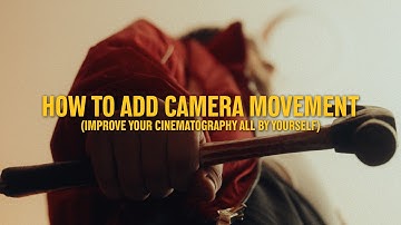 How to Add Camera Movement to Your Cinematography (All By Yourself)
