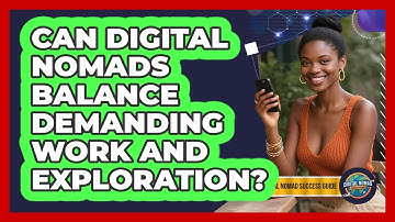 Can Digital Nomads Balance Demanding Work And Exploration? - Digital Nomad Success Guide