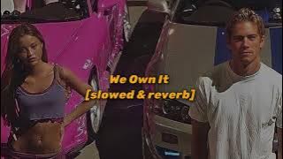 We Own It - [slowed & reverb ]