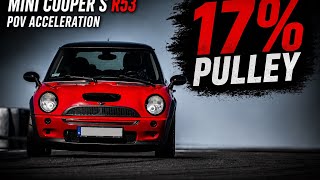 2004 MINI R53  | 17% Pulley POV Acceleration