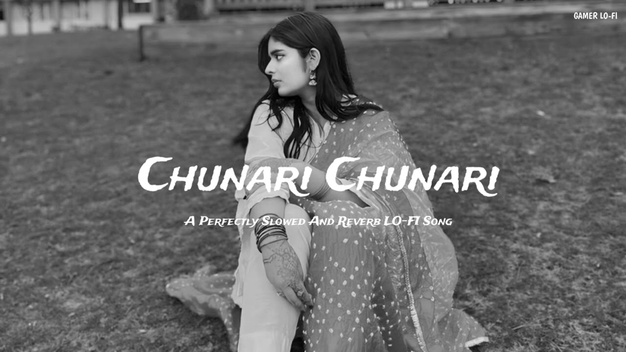 Chunari Chunari Song Slowed And Reverb LO-FI Song