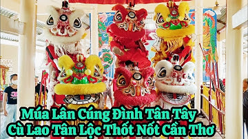 Múa Lân Cúng Đình Tân Tây Cù Lao Tân Lộc Thốt Nốt Cần Thơ