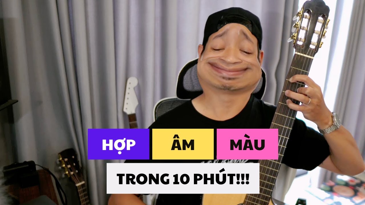 HỢP ÂM MÀU GUITAR TRONG 10 PHÚT!!!