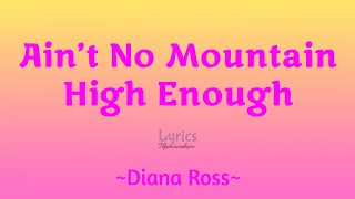 Ain't No Mountain High Enough (Lyrics) ~ Diana Ross