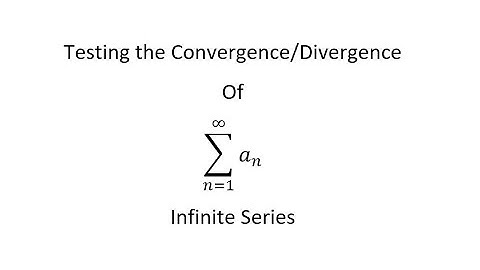 Testing for the Convergence or Divergence of Infinite Series