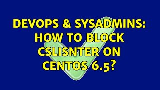 DevOps & SysAdmins: How to block cslisnter on centos 6.5?