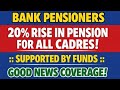 Bank pensioners update- Supported By funds : 20 % Rise in Pension - update  