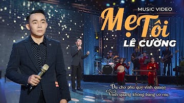 MẸ TÔI - LÊ CƯỜNG | Ca Khúc Về Mẹ Lấy Nước Mắt Hàng Triệu Người Nghe… !