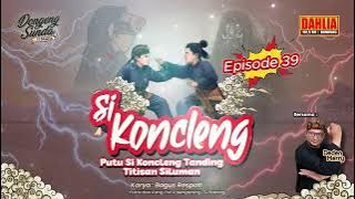 DONGENG SUNDA  PUTU SI KONCLENG TANDING TITISAN SILUMAN EPISODE 39