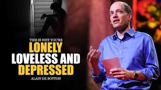The TRUTH Behind Your Loneliness, Lack of Love, and Depression-Alain De Botton