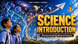 Class 7 Science Chapter 1: The Ever-Evolving World of Science | NCERT Curiosity | Omni Learn