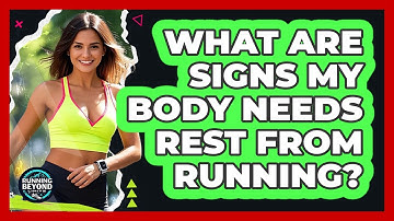 What Are Signs My Body Needs Rest From Running?