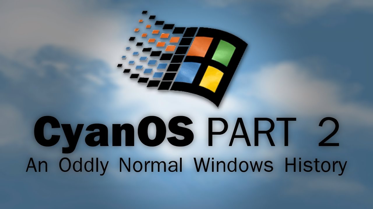 cyanos-history-part-2-an-oddly-normal-windows-history-youtube