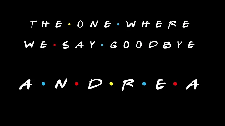 The One Where We Say Goodbye to Andrea