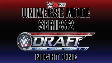 WWE 2K20 Universe Mode Series 2 DRAFT “NIGHT ONE”