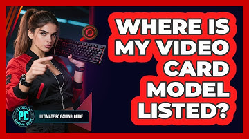 Where Is My Video Card Model Listed?