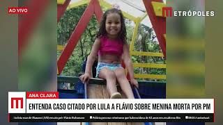 Ana Clara: entenda caso citado por Lula a Flávio sobre menina morta por PM