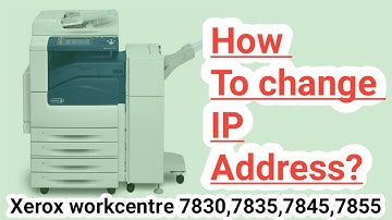 How To Change IP Address In Xerox workcentre 7830,7835,7845,7855