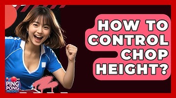 How To Control Chop Height? - Ping Pong Prodigy