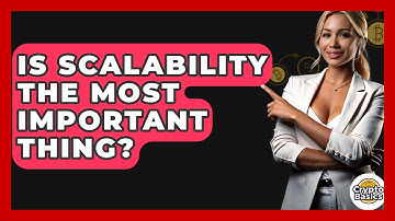 Is Scalability The Most Important Thing? - CryptoBasics360.com