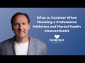 What to consider when choosing a professional addiction and mental health interventionist