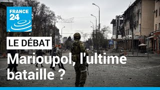 Marioupol, l'ultime bataille ? • FRANCE 24