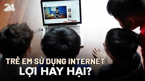 Trẻ em sử dụng internet - lợi hay hại? | VTV24