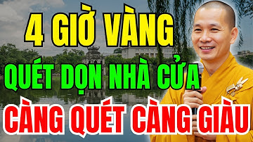 4 GIỜ VÀNG QUÉT NHÀ ĐÓN TÀI LỘC - CÀNG QUÉT CÀNG GIÀU - BÍ MẬT ÍT AI BIẾT | LỜI DẠY CỦA SƯ