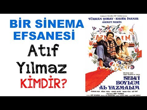 Bir Sinema Efsanesi Atıf Yılmaz Kimdir ?