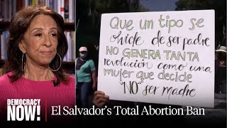 Will El Salvador's Abortion Ban Be a Model for the U.S.? Maria Hinojosa Investigates