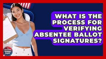 What Is The Process For Verifying Absentee Ballot Signatures? - First Time Voter Expert