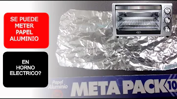 ¿Se puede meter papel de aluminio en el horno?